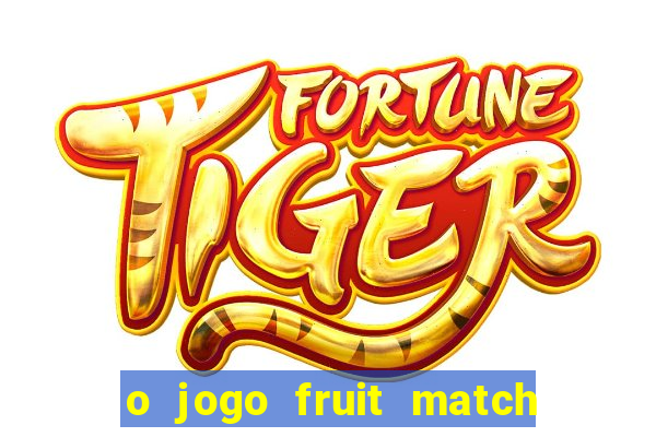 o jogo fruit match paga mesmo